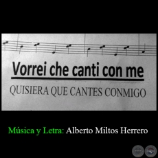 Quisiera que cantes conmigo - Msica y Letra: Alberto Miltos Herrero - Ao 2017
